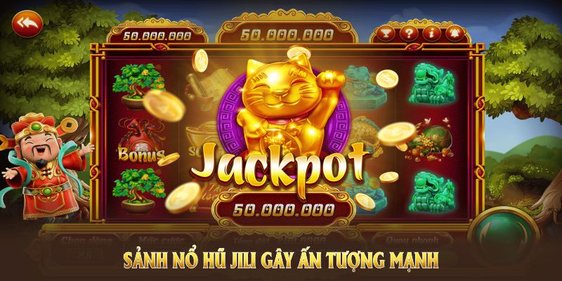 Sảnh nổ hũ Jili gây ấn tượng mạnh với nhiều điểm độc đáo